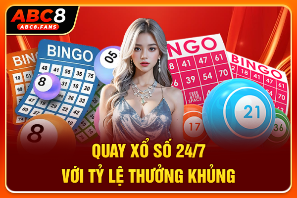 Quay xổ số 24/7 với tỷ lệ thưởng khủng