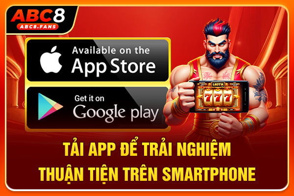 Tải app để trải nghiệm thuận tiện trên smartphone